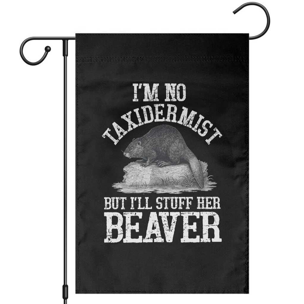 Funny Taxidermy Beaver Garden Flag Im No Taxidermist But Ill Gladly Stuff Her Beaver Adult Humor Joke TS02 Black Print Your Wear