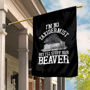 Funny Taxidermy Beaver Garden Flag Im No Taxidermist But Ill Gladly Stuff Her Beaver Adult Humor Joke TS02 Print Your Wear