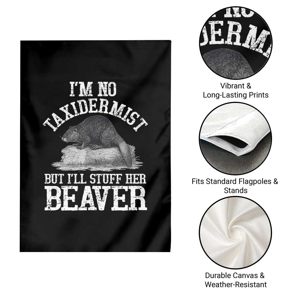 Funny Taxidermy Beaver Garden Flag Im No Taxidermist But Ill Gladly Stuff Her Beaver Adult Humor Joke TS02 Print Your Wear