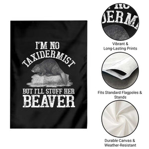 Funny Taxidermy Beaver Garden Flag Im No Taxidermist But Ill Gladly Stuff Her Beaver Adult Humor Joke TS02 Print Your Wear