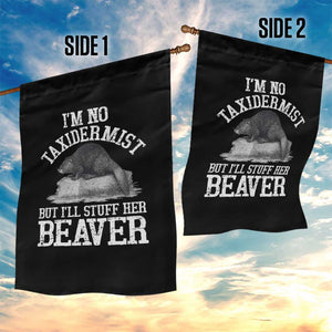 Funny Taxidermy Beaver Garden Flag Im No Taxidermist But Ill Gladly Stuff Her Beaver Adult Humor Joke TS02 Print Your Wear