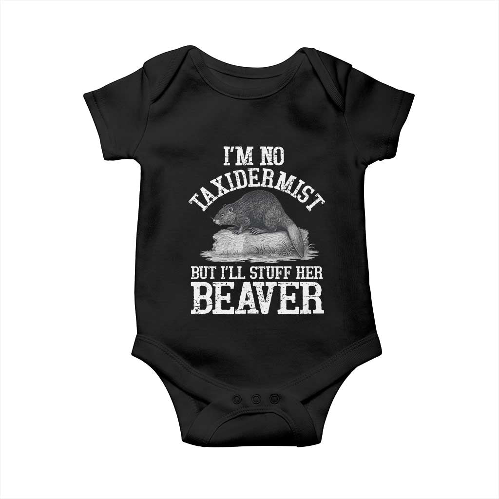 Funny Taxidermy Beaver Baby Onesie Im No Taxidermist But Ill Gladly Stuff Her Beaver Adult Humor Joke TS02 Black Print Your Wear