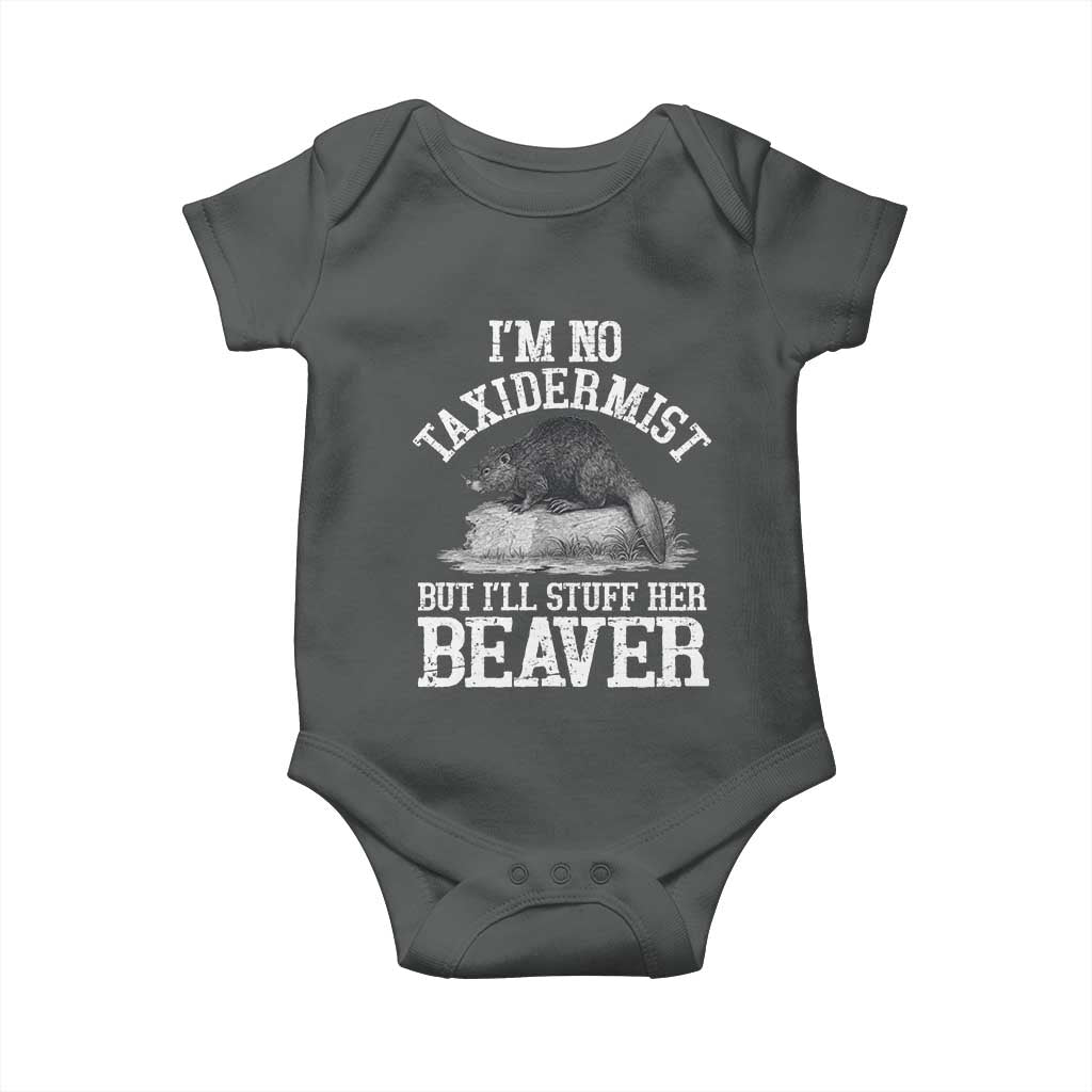 Funny Taxidermy Beaver Baby Onesie Im No Taxidermist But Ill Gladly Stuff Her Beaver Adult Humor Joke TS02 Dark Heather Print Your Wear