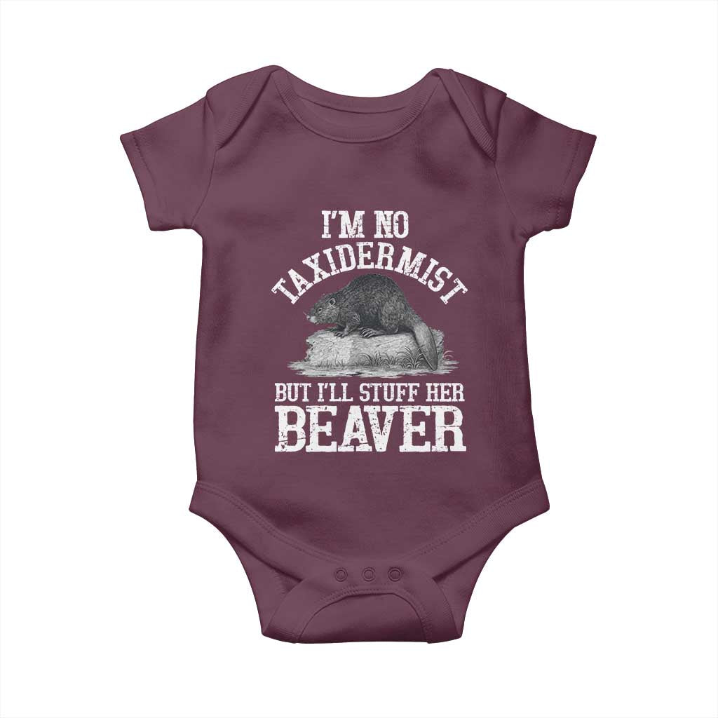 Funny Taxidermy Beaver Baby Onesie Im No Taxidermist But Ill Gladly Stuff Her Beaver Adult Humor Joke TS02 Maroon Print Your Wear