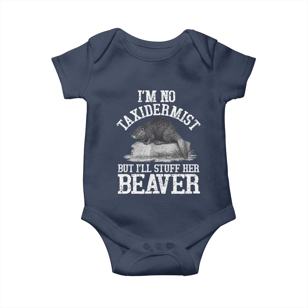 Funny Taxidermy Beaver Baby Onesie Im No Taxidermist But Ill Gladly Stuff Her Beaver Adult Humor Joke TS02 Navy Print Your Wear