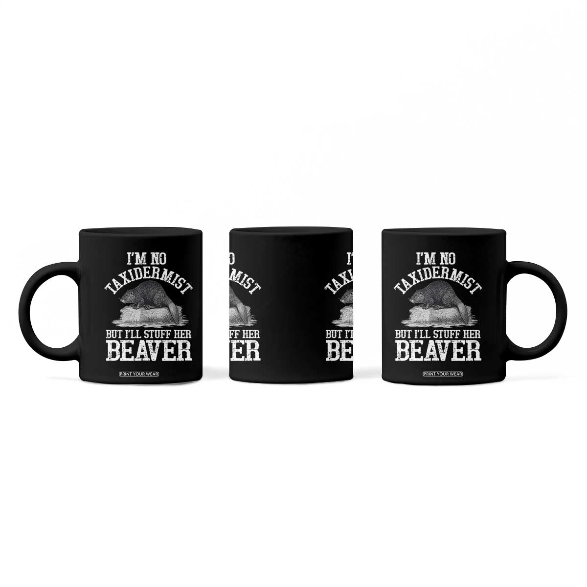 Funny Taxidermy Beaver Coffee Mug Im No Taxidermist But Ill Gladly Stuff Her Beaver Adult Humor Joke TS02 Print Your Wear