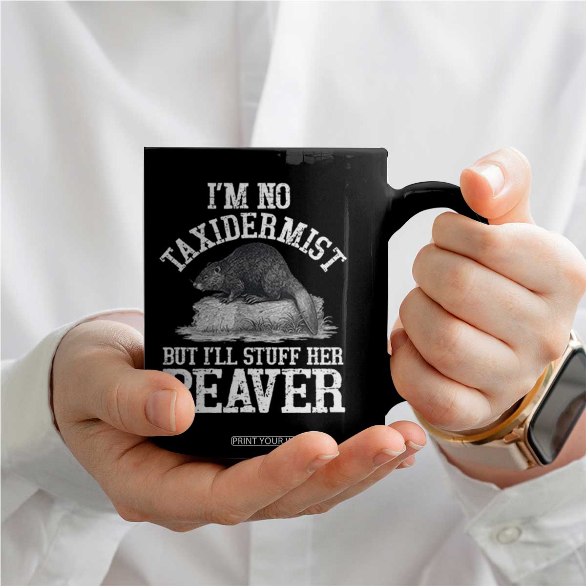 Funny Taxidermy Beaver Coffee Mug Im No Taxidermist But Ill Gladly Stuff Her Beaver Adult Humor Joke TS02 Print Your Wear