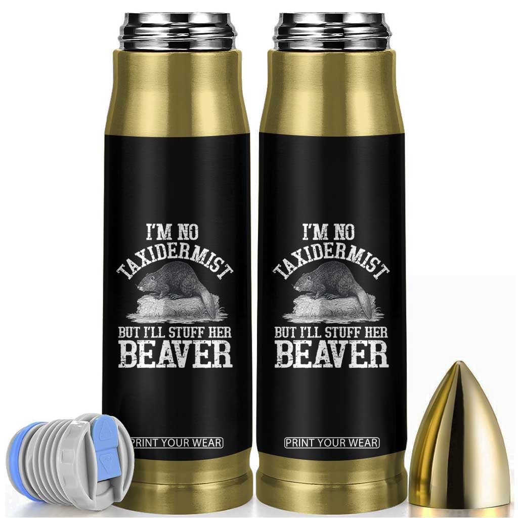 Funny Taxidermy Beaver Bullet Tumbler Im No Taxidermist But Ill Gladly Stuff Her Beaver Adult Humor Joke TS02 Black Print Your Wear