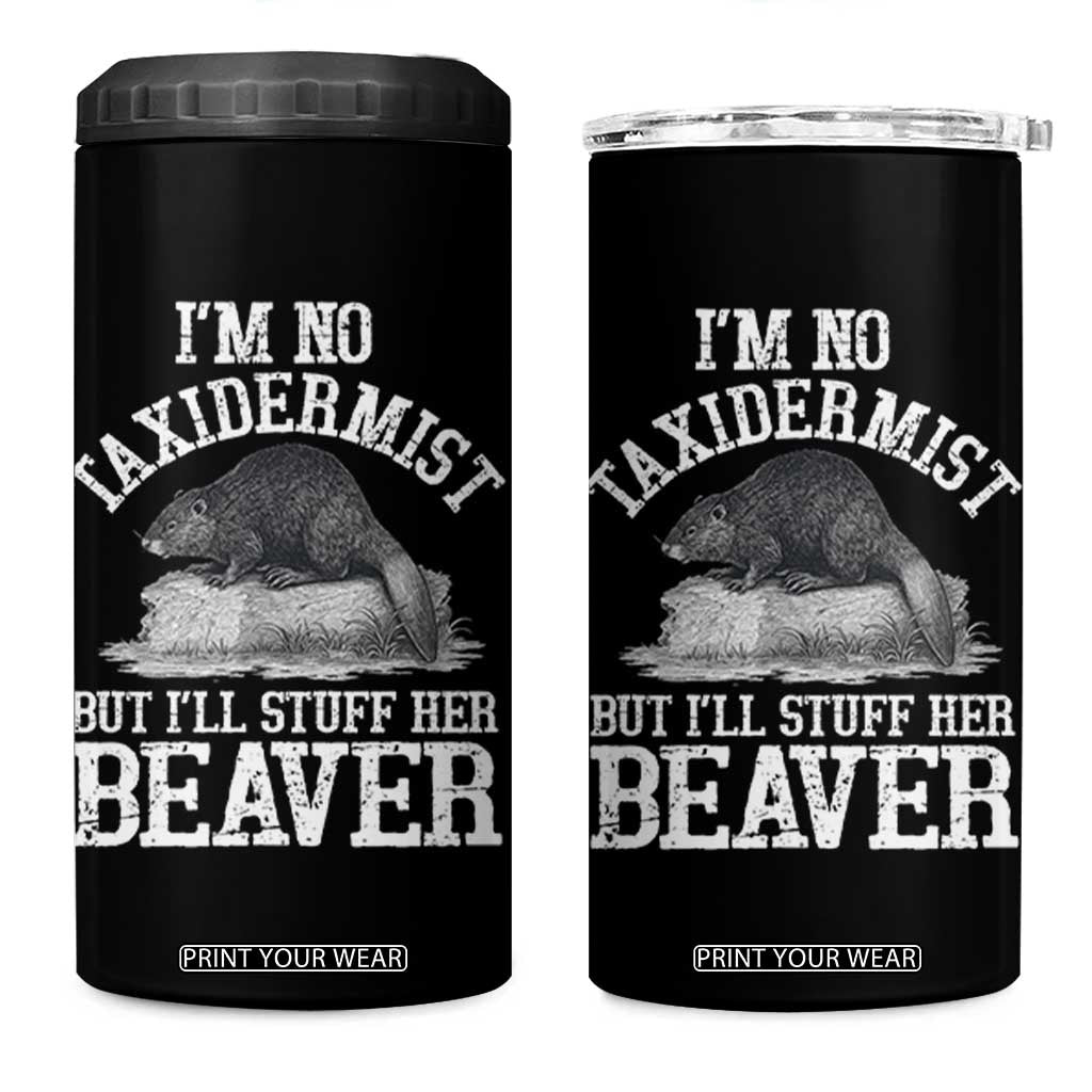 Funny Taxidermy Beaver 4 in 1 Can Cooler Tumbler Im No Taxidermist But Ill Gladly Stuff Her Beaver Adult Humor Joke TS02 One Size: 16 oz Black Print Your Wear