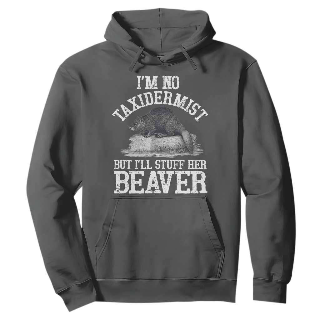 Funny Taxidermy Beaver Hoodie Im No Taxidermist But Ill Gladly Stuff Her Beaver Adult Humor Joke TS02 S Dark Heather Print Your Wear