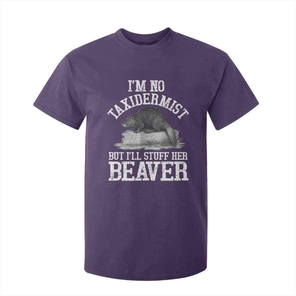 Funny Taxidermy Beaver T Shirt For Kid Im No Taxidermist But Ill Gladly Stuff Her Beaver Adult Humor Joke TS02 Purple Print Your Wear