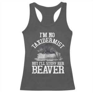 Funny Taxidermy Beaver Racerback Tank Top Im No Taxidermist But Ill Gladly Stuff Her Beaver Adult Humor Joke TS02 Dark Heather Print Your Wear