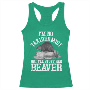Funny Taxidermy Beaver Racerback Tank Top Im No Taxidermist But Ill Gladly Stuff Her Beaver Adult Humor Joke TS02 Irish Green Print Your Wear