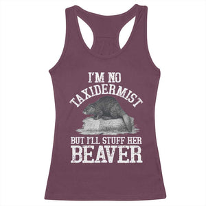Funny Taxidermy Beaver Racerback Tank Top Im No Taxidermist But Ill Gladly Stuff Her Beaver Adult Humor Joke TS02 Maroon Print Your Wear