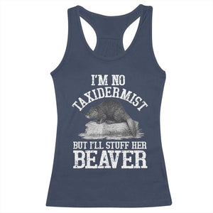 Funny Taxidermy Beaver Racerback Tank Top Im No Taxidermist But Ill Gladly Stuff Her Beaver Adult Humor Joke TS02 Navy Print Your Wear
