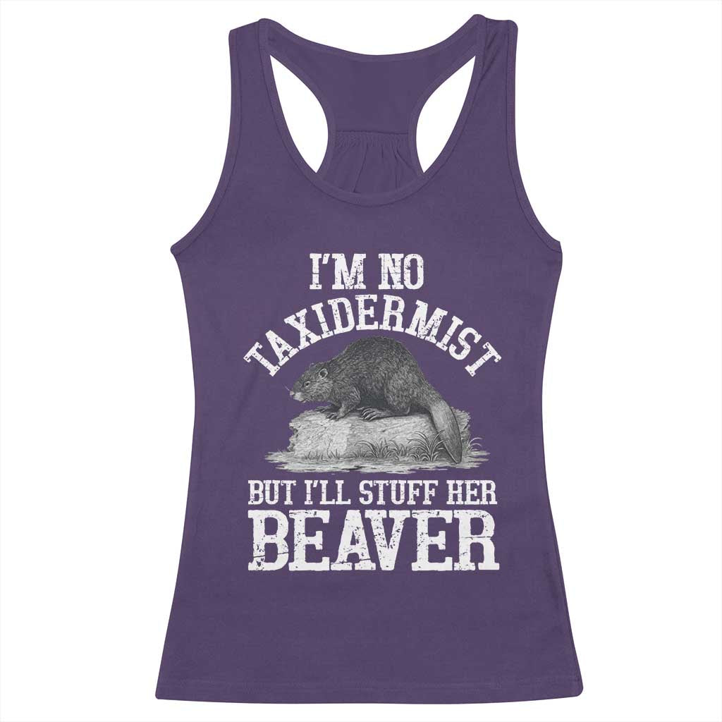 Funny Taxidermy Beaver Racerback Tank Top Im No Taxidermist But Ill Gladly Stuff Her Beaver Adult Humor Joke TS02 Purple Print Your Wear