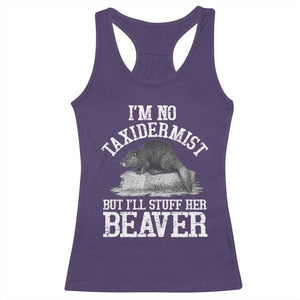 Funny Taxidermy Beaver Racerback Tank Top Im No Taxidermist But Ill Gladly Stuff Her Beaver Adult Humor Joke TS02 Purple Print Your Wear