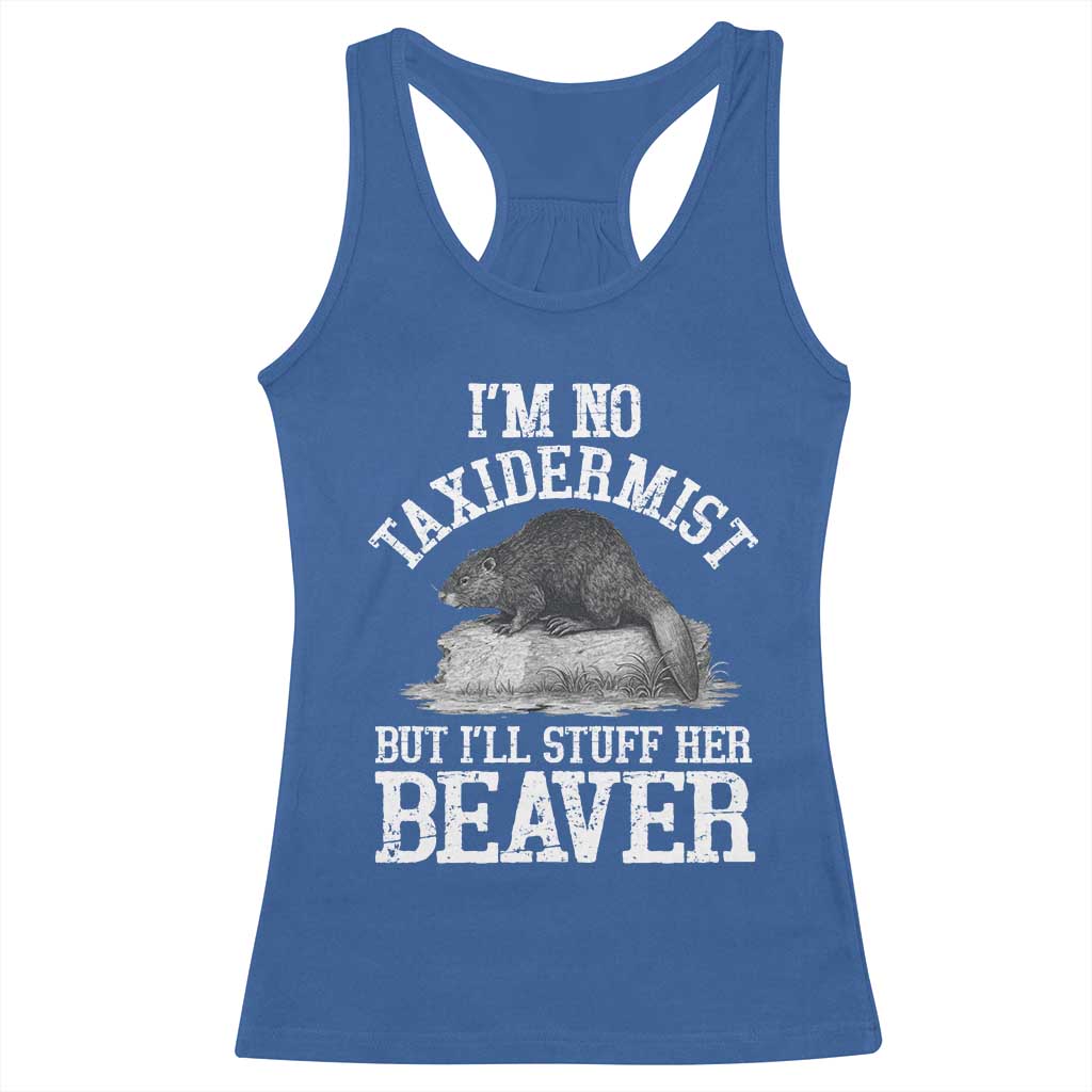 Funny Taxidermy Beaver Racerback Tank Top Im No Taxidermist But Ill Gladly Stuff Her Beaver Adult Humor Joke TS02 Royal Blue Print Your Wear