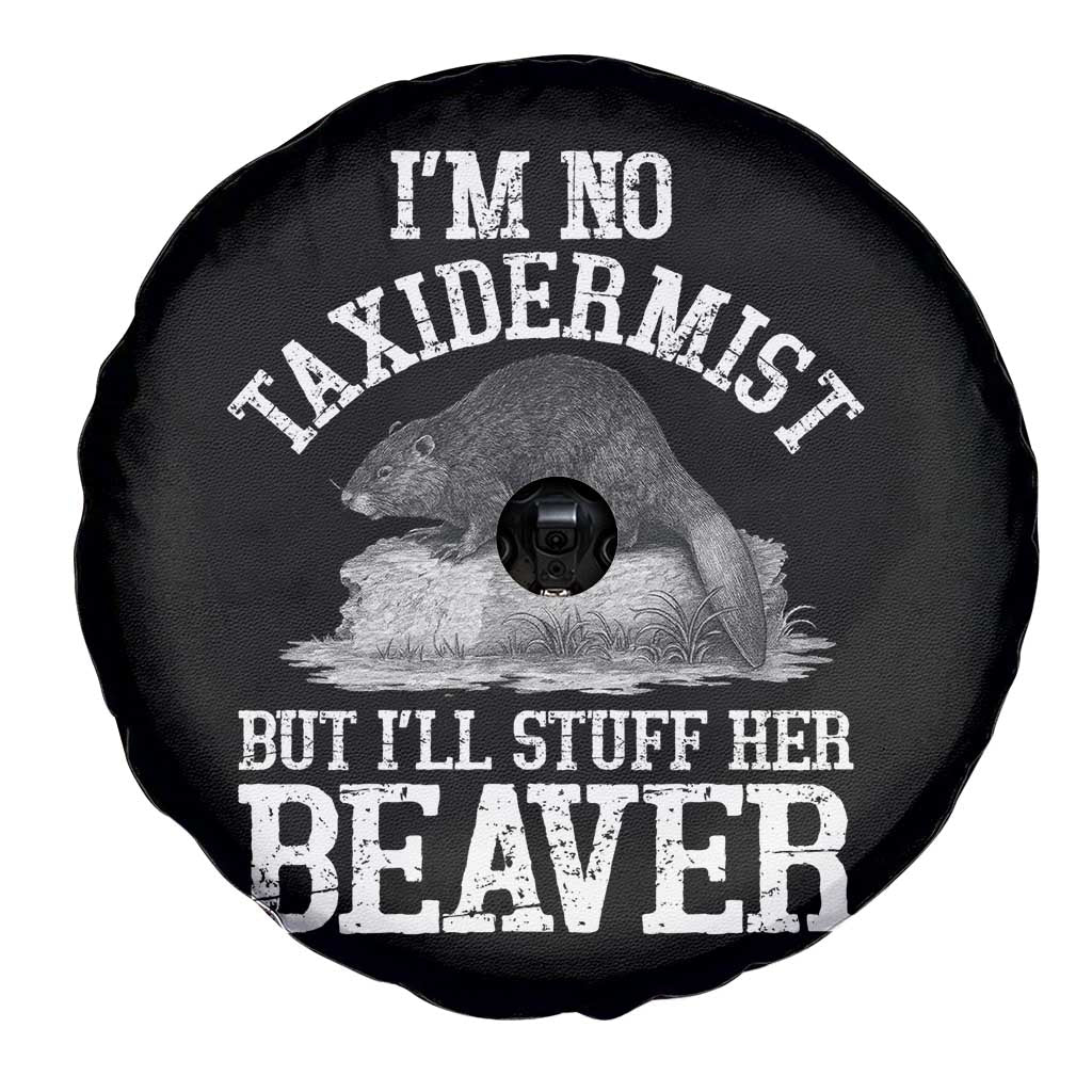 Funny Taxidermy Beaver Spare Tire Cover Im No Taxidermist But Ill Gladly Stuff Her Beaver Adult Humor Joke TS02 Print Your Wear