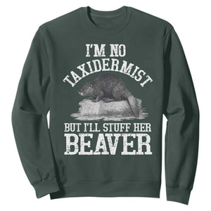 Funny Taxidermy Beaver Sweatshirt Im No Taxidermist But Ill Gladly Stuff Her Beaver Adult Humor Joke TS02 Dark Forest Green Print Your Wear