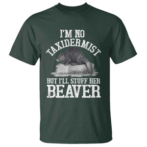 Funny Taxidermy Beaver T Shirt Im No Taxidermist But Ill Gladly Stuff Her Beaver Adult Humor Joke TS02 Dark Forest Green Print Your Wear