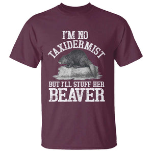 Funny Taxidermy Beaver T Shirt Im No Taxidermist But Ill Gladly Stuff Her Beaver Adult Humor Joke TS02 Maroon Print Your Wear