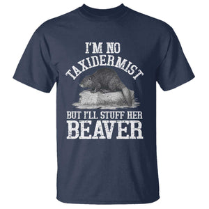 Funny Taxidermy Beaver T Shirt Im No Taxidermist But Ill Gladly Stuff Her Beaver Adult Humor Joke TS02 Navy Print Your Wear