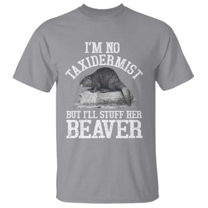 Funny Taxidermy Beaver T Shirt Im No Taxidermist But Ill Gladly Stuff Her Beaver Adult Humor Joke TS02 Sport Gray Print Your Wear