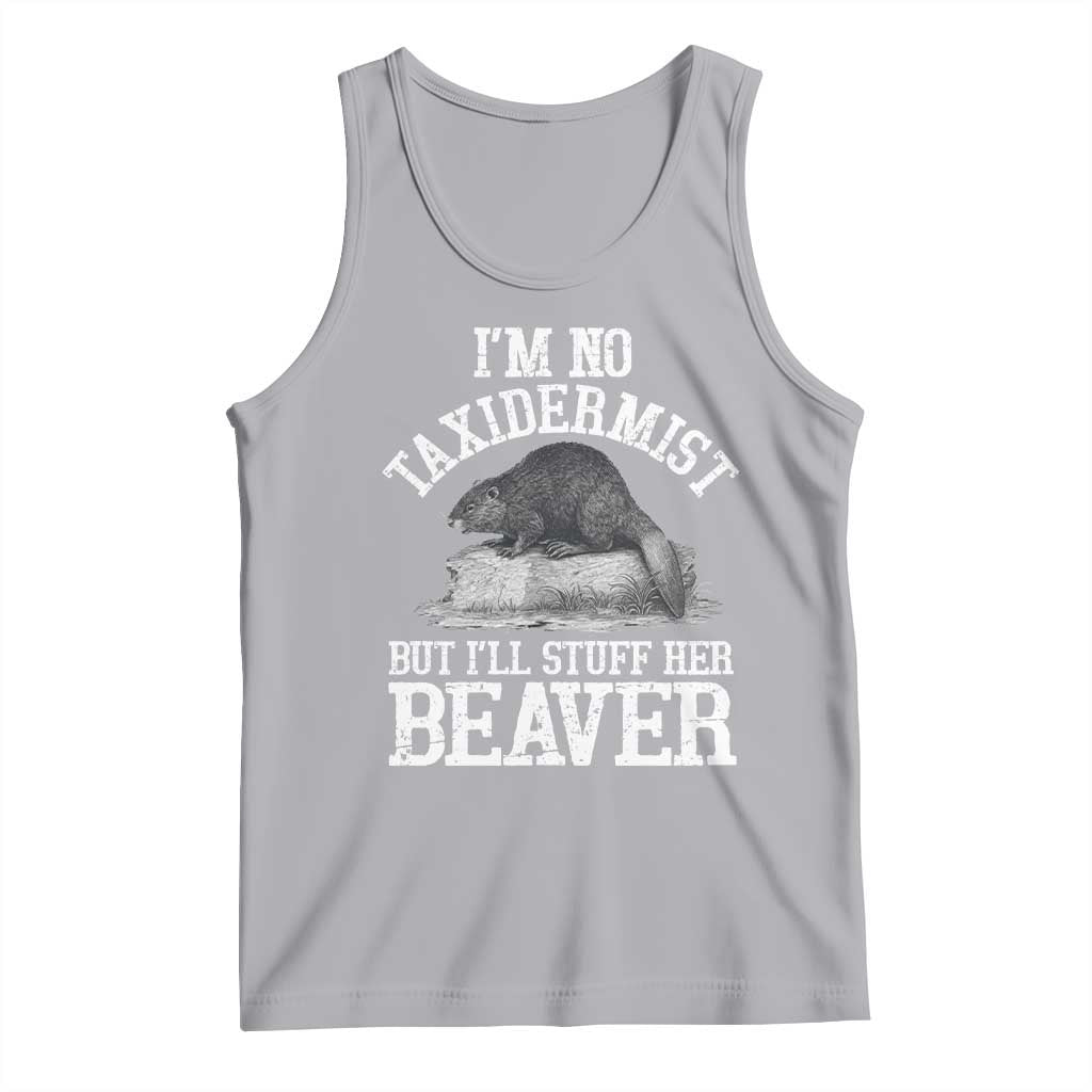 Funny Taxidermy Beaver Tank Top Im No Taxidermist But Ill Gladly Stuff Her Beaver Adult Humor Joke TS02 Athletic Heather Print Your Wear