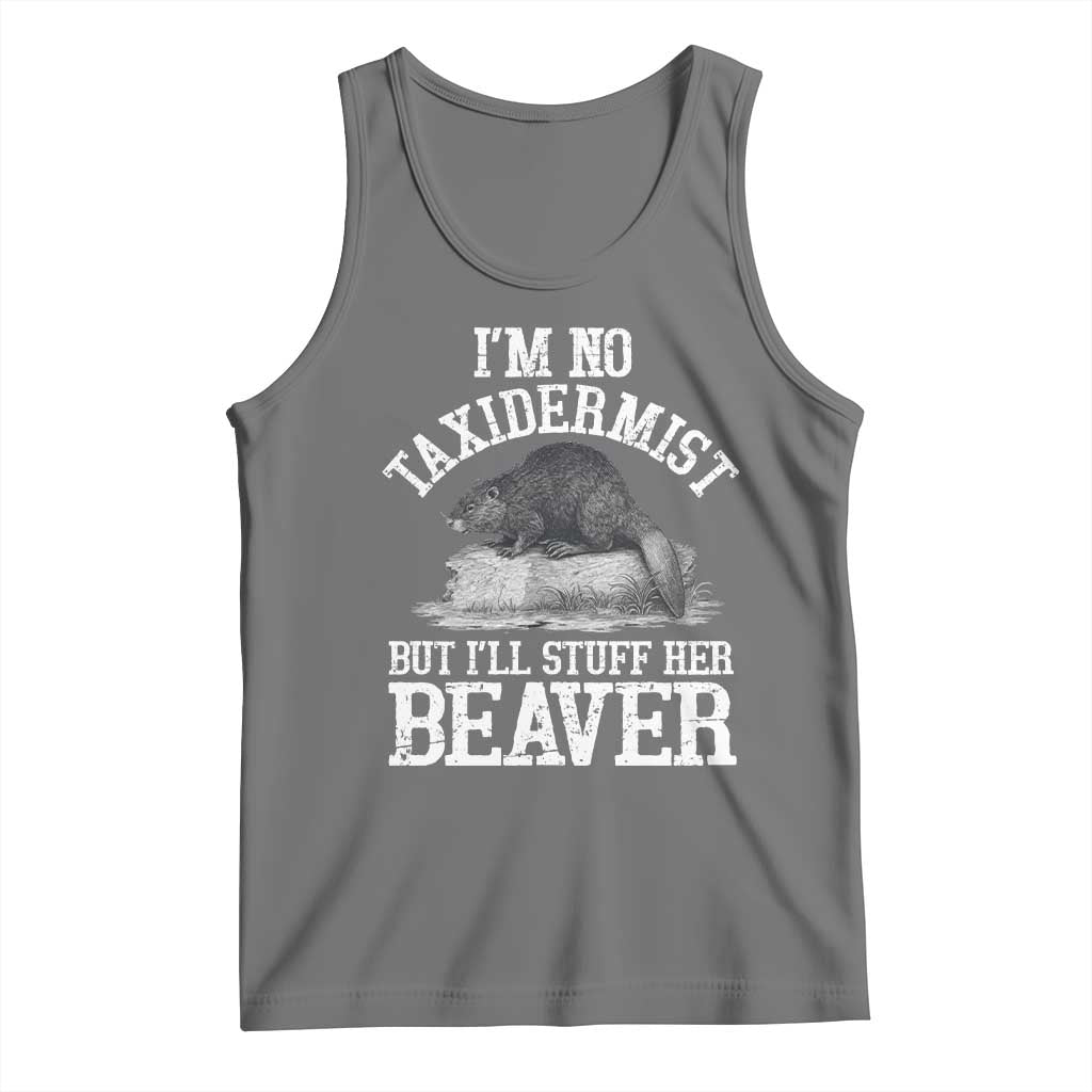 Funny Taxidermy Beaver Tank Top Im No Taxidermist But Ill Gladly Stuff Her Beaver Adult Humor Joke TS02 Black Heather Print Your Wear