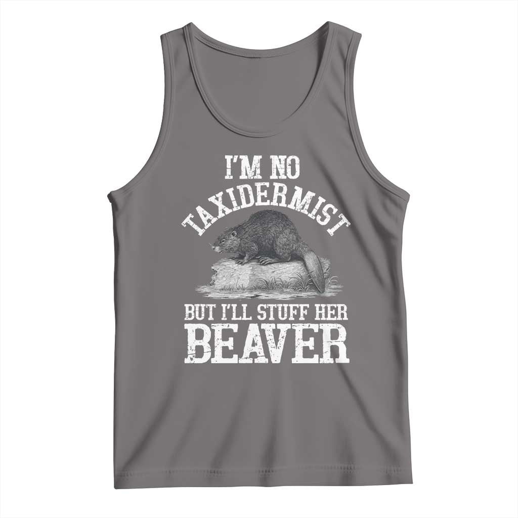 Funny Taxidermy Beaver Tank Top Im No Taxidermist But Ill Gladly Stuff Her Beaver Adult Humor Joke TS02 Deep Heather Print Your Wear
