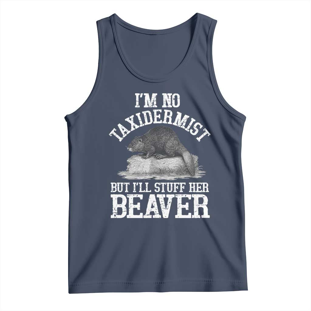 Funny Taxidermy Beaver Tank Top Im No Taxidermist But Ill Gladly Stuff Her Beaver Adult Humor Joke TS02 Navy Print Your Wear