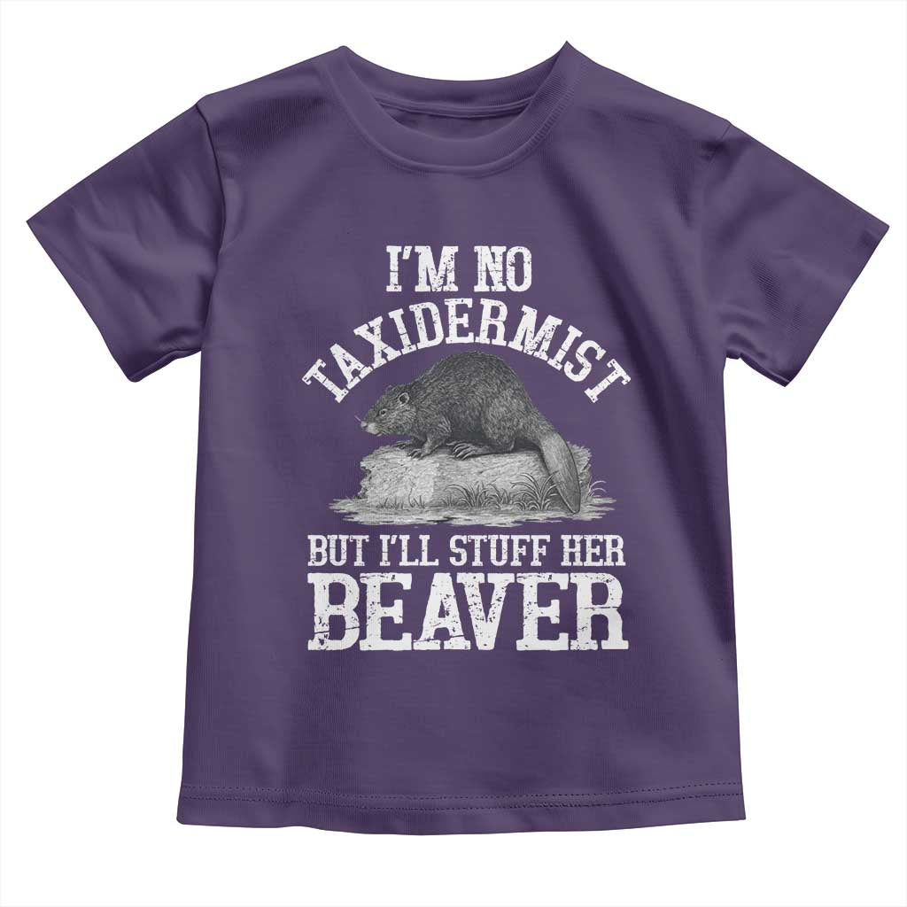 Funny Taxidermy Beaver Toddler T Shirt Im No Taxidermist But Ill Gladly Stuff Her Beaver Adult Humor Joke TS02 Purple Print Your Wear