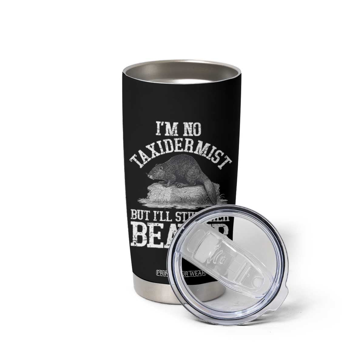 Funny Taxidermy Beaver Tumbler Cup Im No Taxidermist But Ill Gladly Stuff Her Beaver Adult Humor Joke TS02 Print Your Wear