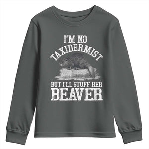 Funny Taxidermy Beaver Youth Sweatshirt Im No Taxidermist But Ill Gladly Stuff Her Beaver Adult Humor Joke TS02 Dark Heather Print Your Wear