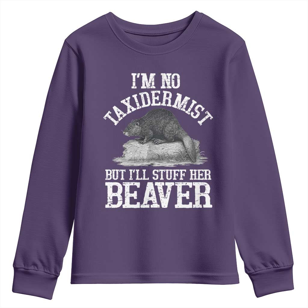 Funny Taxidermy Beaver Youth Sweatshirt Im No Taxidermist But Ill Gladly Stuff Her Beaver Adult Humor Joke TS02 Purple Print Your Wear