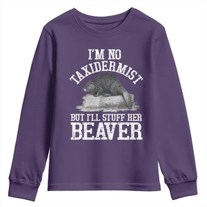 Funny Taxidermy Beaver Youth Sweatshirt Im No Taxidermist But Ill Gladly Stuff Her Beaver Adult Humor Joke TS02 Purple Print Your Wear