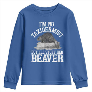 Funny Taxidermy Beaver Youth Sweatshirt Im No Taxidermist But Ill Gladly Stuff Her Beaver Adult Humor Joke TS02 Royal Blue Print Your Wear