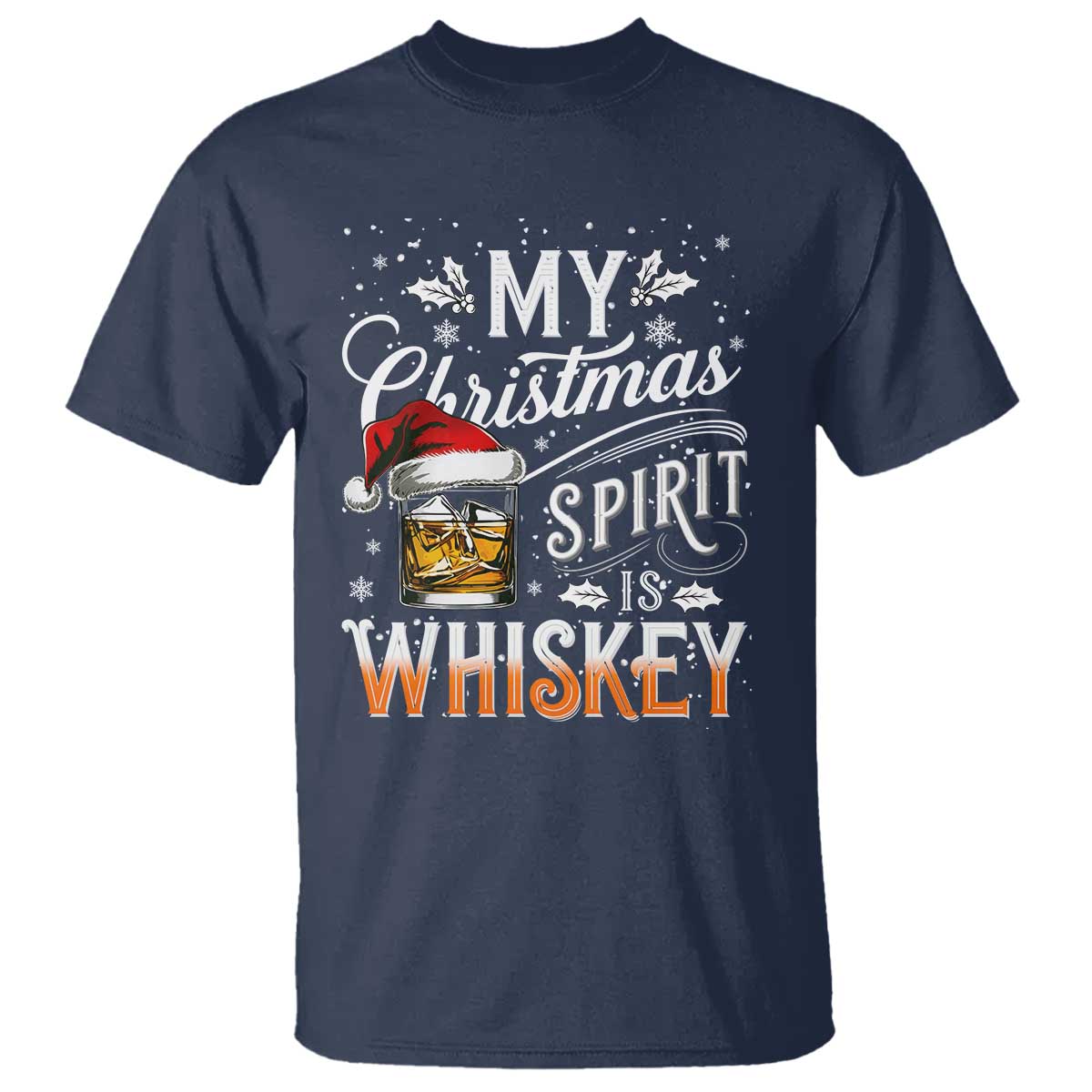 Funny My Christmas Spirit Is Whiskey T Shirt Holiday Drinking Festive Spirit TS02 Navy Print Your Wear
