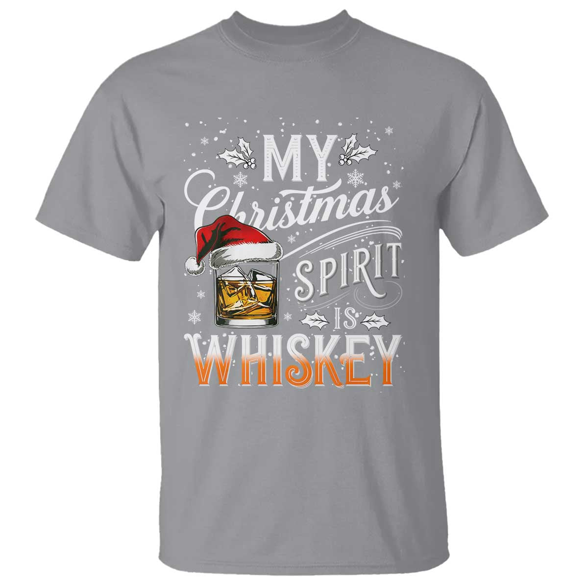 Funny My Christmas Spirit Is Whiskey T Shirt Holiday Drinking Festive Spirit TS02 Sport Gray Print Your Wear