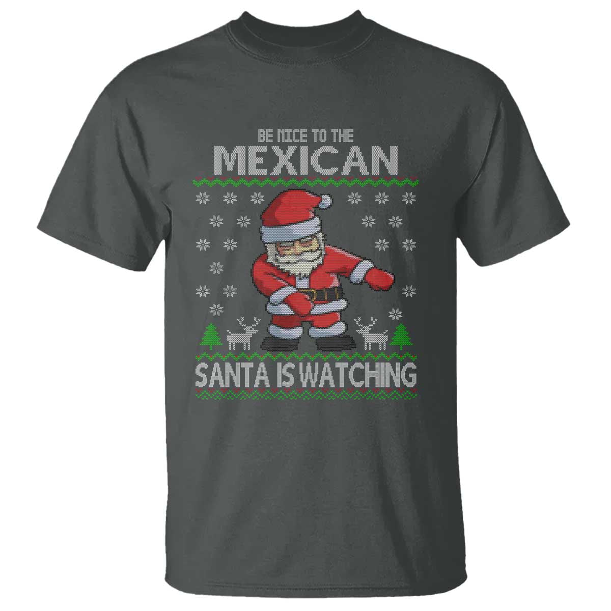Mexican Christmas T Shirt Be Nice Santa is Watching Xmas in Mexico Ugly Sweater TS02 Dark Heather Print Your Wear