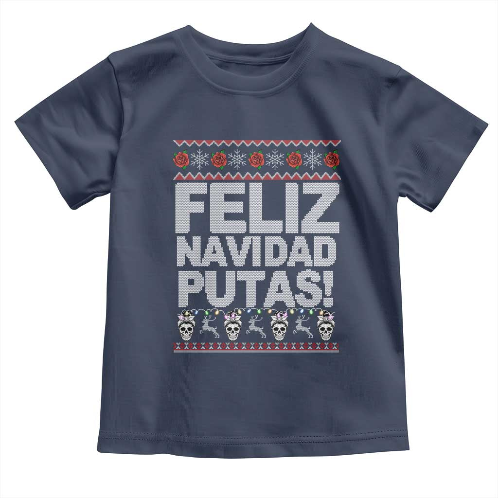 Mexican Christmas Toddler T Shirt Feliz Navidad Putas Funny Mexican Ugly Christmas Party TS02 Navy Print Your Wear
