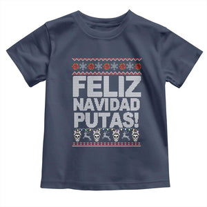 Mexican Christmas Toddler T Shirt Feliz Navidad Putas Funny Mexican Ugly Christmas Party TS02 Navy Print Your Wear