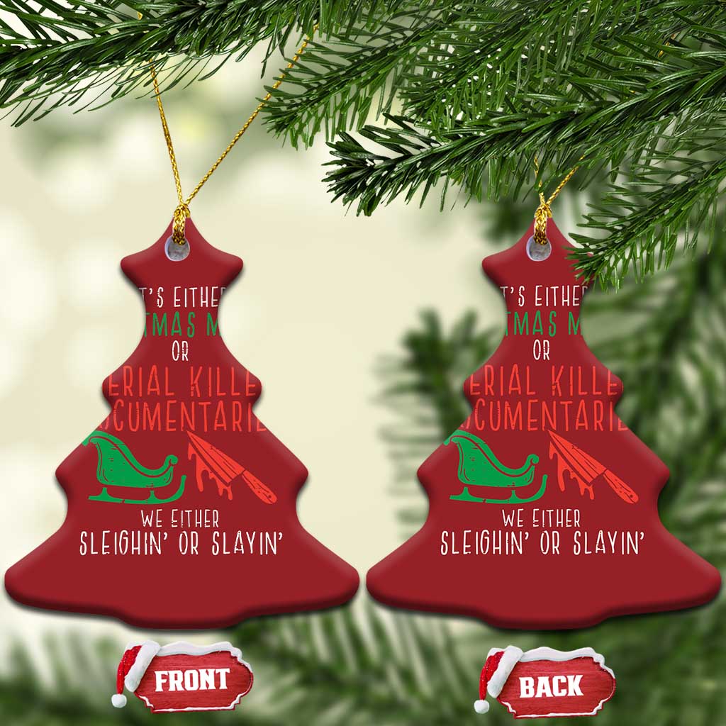 Funny Xmas Sleigh Or Slay Christmas Ornament Xmas Movies Or Serial Killer Documentaries Either Sleighing Or Slaying TS02 Christmas Tree Red Print Your Wear