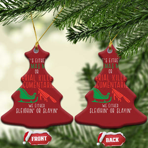 Funny Xmas Sleigh Or Slay Christmas Ornament Xmas Movies Or Serial Killer Documentaries Either Sleighing Or Slaying TS02 Christmas Tree Red Print Your Wear