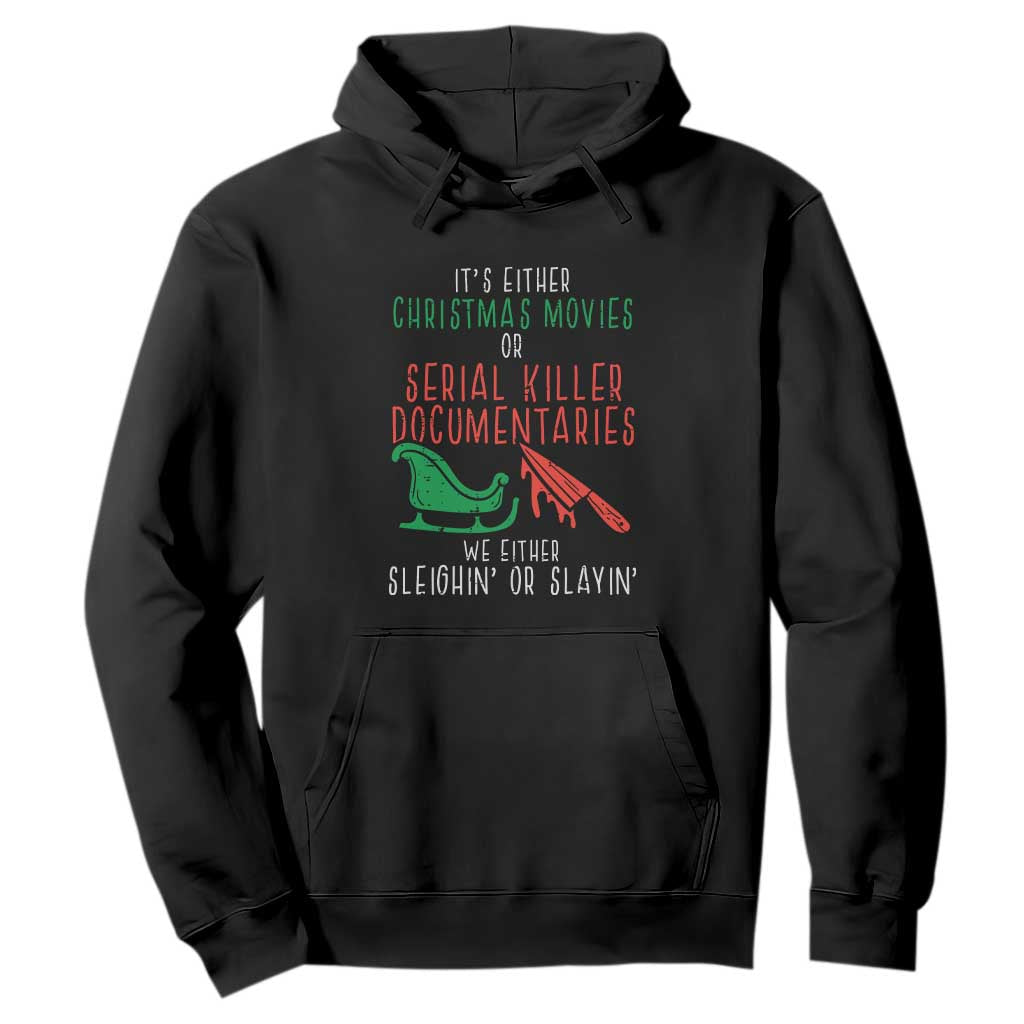 Funny Christmas Sleigh Or Slay Hoodie Xmas Movies Or Serial Killer Documentaries Either Sleighing Or Slaying TS02 Black Print Your Wear