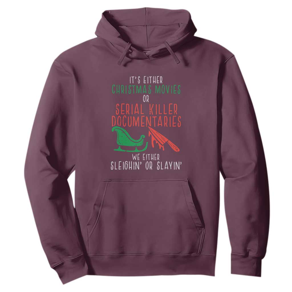 Funny Christmas Sleigh Or Slay Hoodie Xmas Movies Or Serial Killer Documentaries Either Sleighing Or Slaying TS02 Maroon Print Your Wear