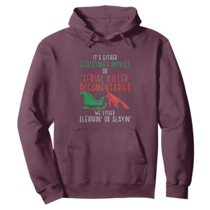 Funny Christmas Sleigh Or Slay Hoodie Xmas Movies Or Serial Killer Documentaries Either Sleighing Or Slaying TS02 Maroon Print Your Wear