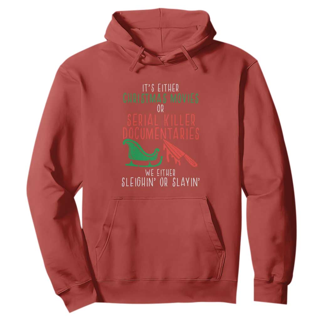 Funny Christmas Sleigh Or Slay Hoodie Xmas Movies Or Serial Killer Documentaries Either Sleighing Or Slaying TS02 Red Print Your Wear