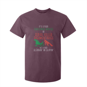 Funny Christmas Sleigh Or Slay T Shirt For Kid Xmas Movies Or Serial Killer Documentaries Either Sleighing Or Slaying TS02 Maroon Print Your Wear
